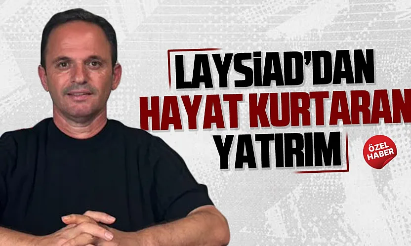 LAYSİAD'dan anlamlı yatırım