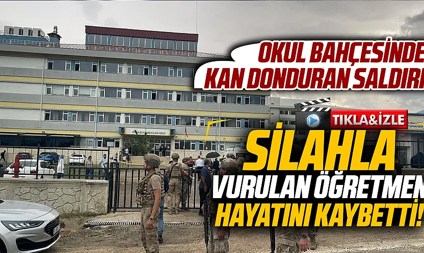 Lisede yeğeni tarafından silahla vurulan öğretmen hayatını kaybetti