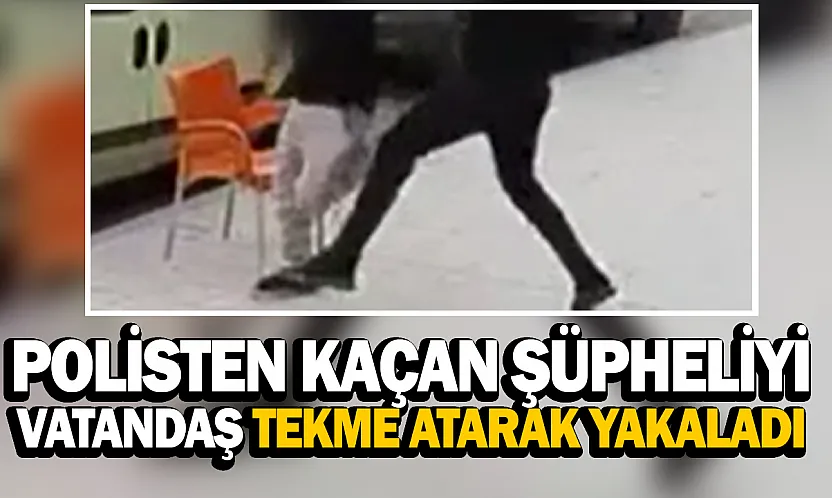 Malatya'da polisten kaçan şüpheliyi vatandaş tekme atarak yakaladı