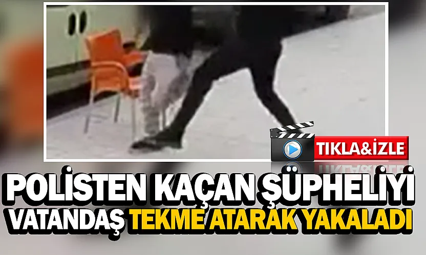 Malatya'da polisten kaçan şüpheliyi vatandaş tekme atarak yakaladı