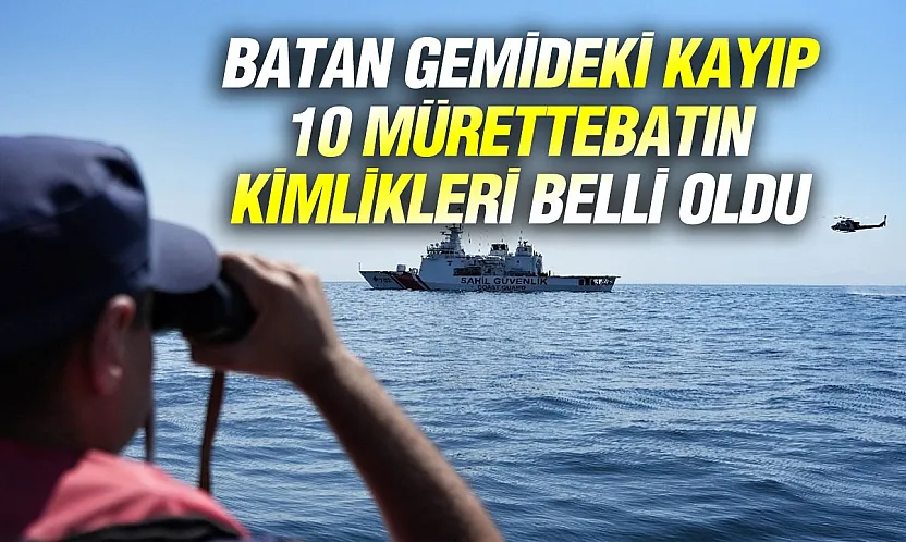 Marmara'da batan gemideki 10 denizcinin kimlikleri belli oldu