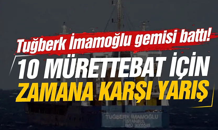 Marmara Denizi'nde kargo gemisi battı: 10 mürettebat için zamana karşı yarış