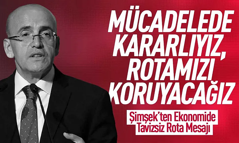 Mehmet Şimşek'ten Ekonomi yönetiminde tavizsiz rota mesajı