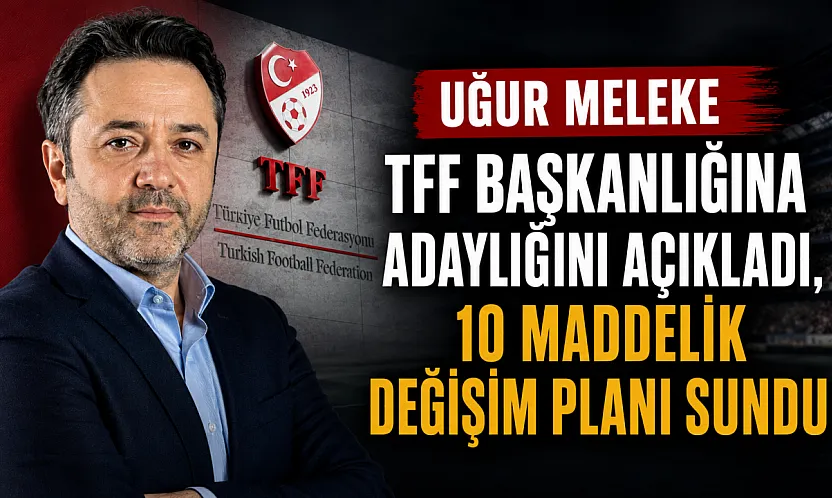 MELEKE'DEN TFF BAŞKANLIĞI İÇİN ADAYLIK AÇIKLAMASI
