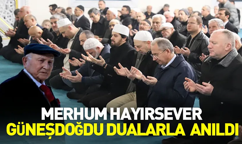 Merhum Hayırsever Güneşdoğdu Dualarla Anıldı