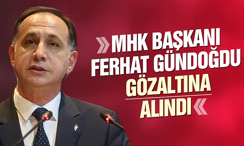 MHK Başkanı Ferhat Gündoğdu dahil 7 şüpheli gözaltında