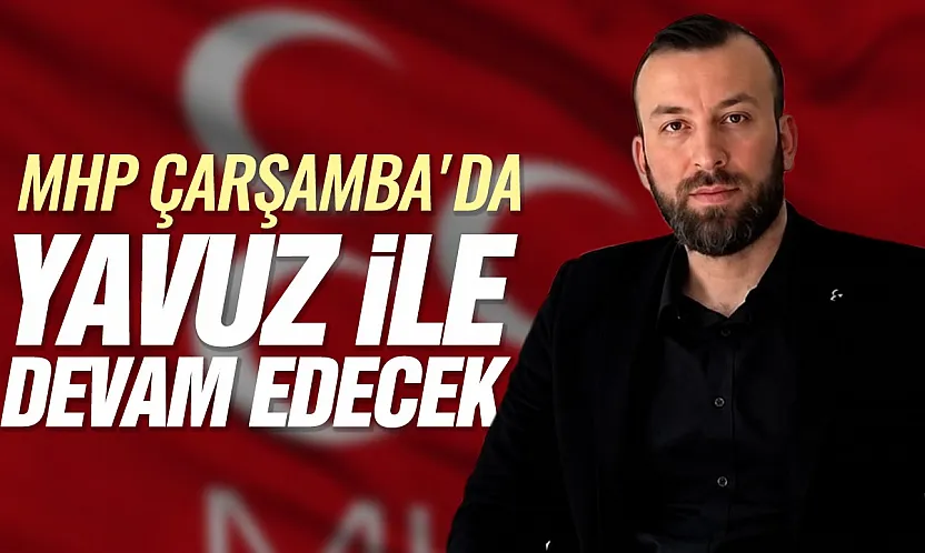 MHP Çarşamba'da Furkan Bârik Yavuz dönemi başlıyor