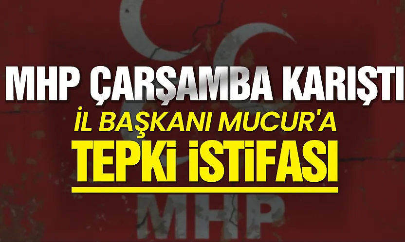 MHP Çarşamba Teşkilatı'nda dikkat çeken istifa