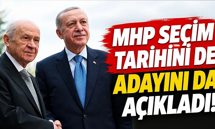 MHP seçim tarihini de adayını da açıkladı