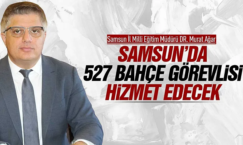 Murat Ağar, 'Samsun'da 250 bin'e yakın öğrenci var'