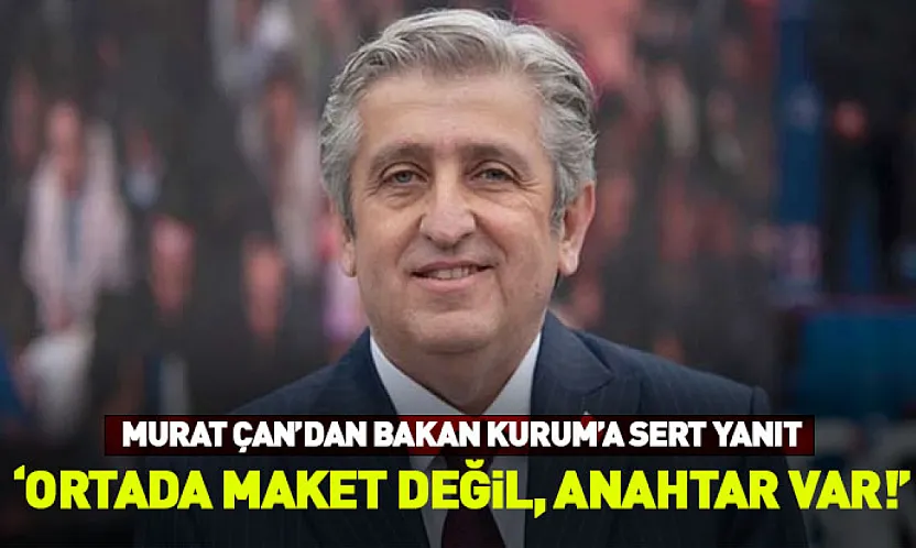 Murat Çan'dan Bakan Kurum'a Sert Yanıt: 'Ortada maket değil, anahtar var!'