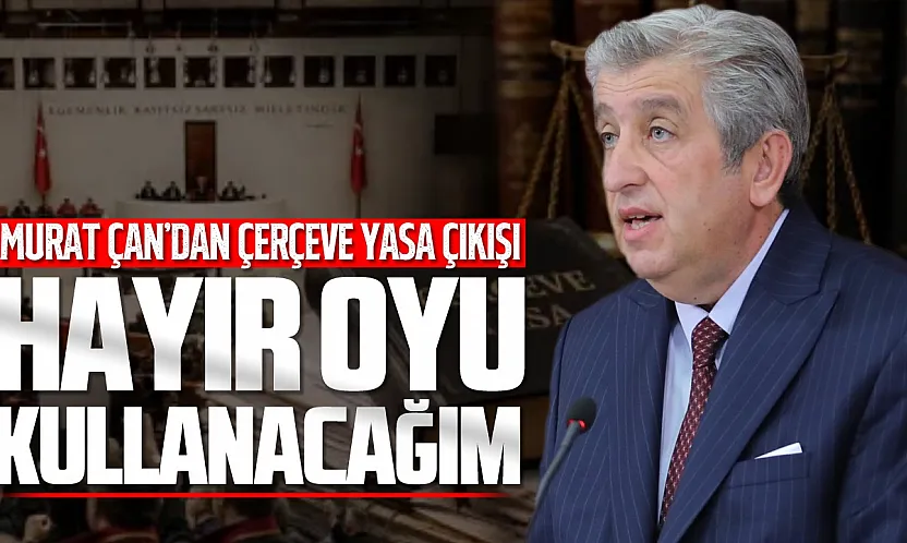 Murat Çan kararını açıkladı, 'HAYIR oyu kullanacağım'