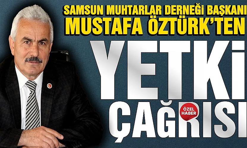 Mustafa Öztürk, 'Muhtarların yetkisi yok'