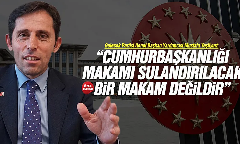 Mustafa Yeşilyurt, 'Cumhurbaşkanlığı Adaylığı Liyakat ve Tecrübe Gerektirir'