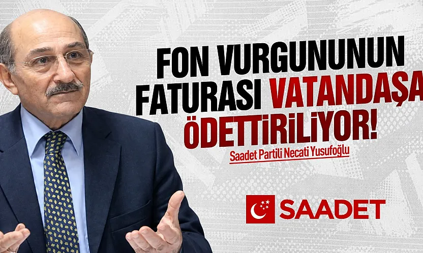 Necati Yusufoğlu, 'Fon Vurgununun bedelini vatandaş ödedi!'