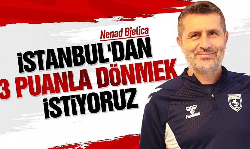 Nenad Bjelica'dan Başakşehir maçı öncesi açıklama