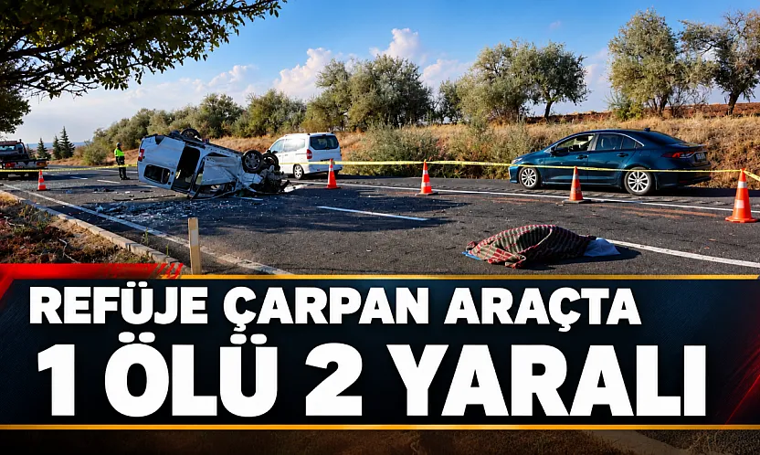 Nevşehir'de refüje çarpan araç takla attı 1 ölü 2 yaralı