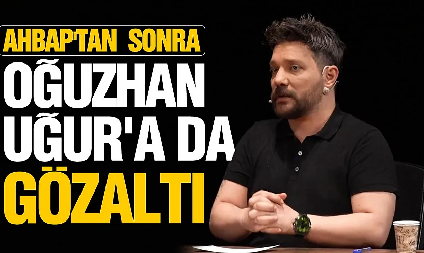Oğuzhan Uğur gözaltına alındı! Evinde de arama yapıldı