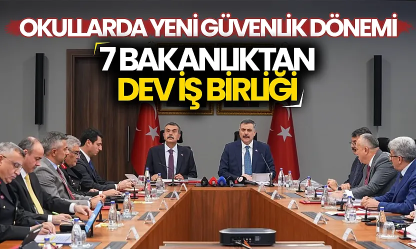 Okullarda güvenlik seferberliği: 7 bakanlıktan ortak kalkan