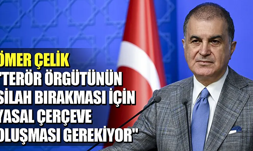 Ömer Çelik'ten Terörsüz Türkiye Açıklaması