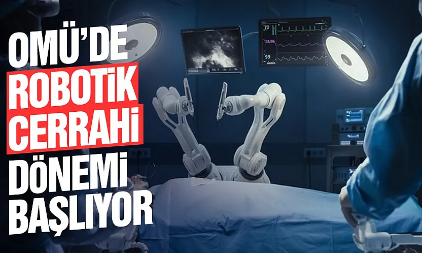 OMÜ Robotik Cerrahi Sistemi ile Karadeniz'de ilki başarıyor