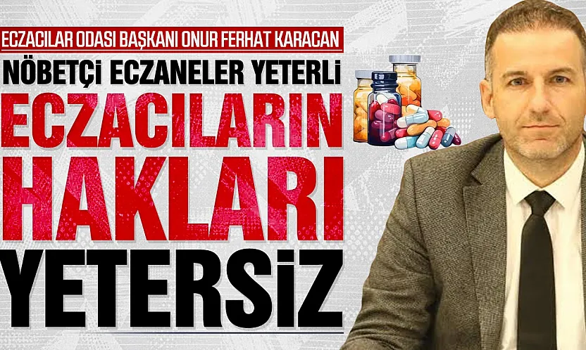 Onur Ferhat Karacan, 'Nöbet Tutan Eczacılara Ek Özlük Hakkı Verilmeli'