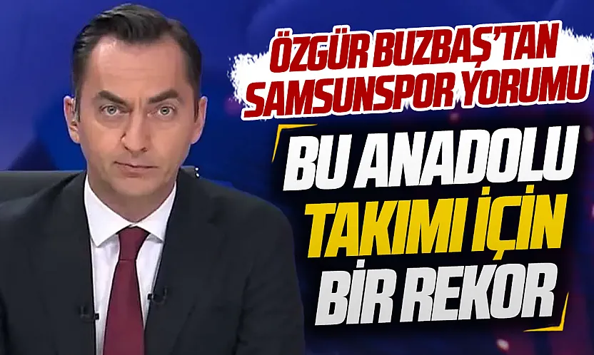 Özgür Buzbaş'tan Samsunspor'a: '3,5 milyon Euro'dan 36 milyon Euro'ya, bu bir Anadolu rekoru!'