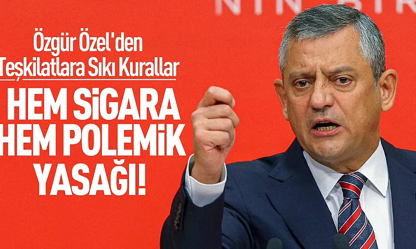 Özgür Özel'den teşkilatlara sıkı talimat