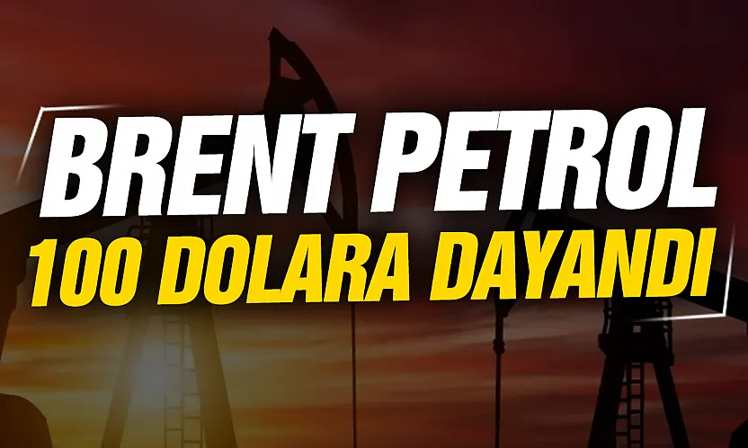 Petrol fiyatlarında kritik eşik: Brent petrol 100 dolara dayandı