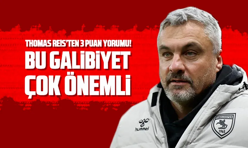 Reis, 'Bu Galibiyet çok önemli'