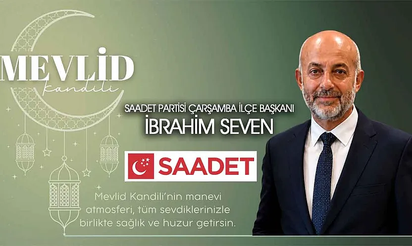 Saadet Partisi Çarşamba ilçe başkanı İbrahim Seven'den Mevlit kandili kutlaması