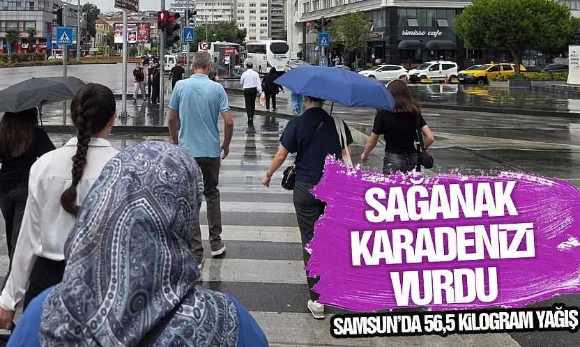 Sağanak Karadeniz'i vurdu: Samsun'da 56,5 kilogram yağış