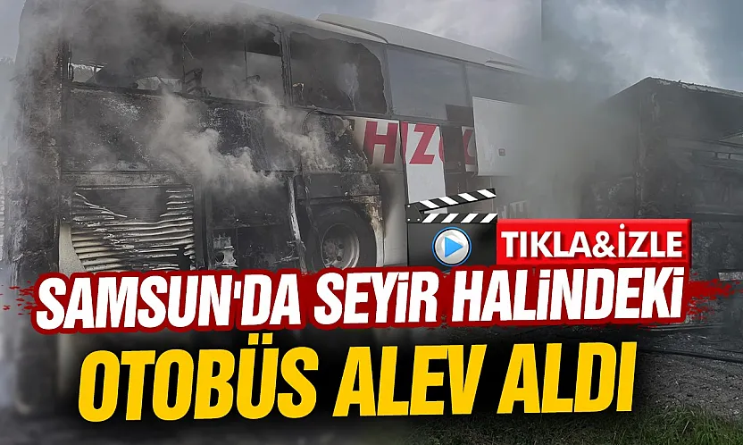 Samsun-Ankara Karayolunda alev alan otobüs tahliye edildi
