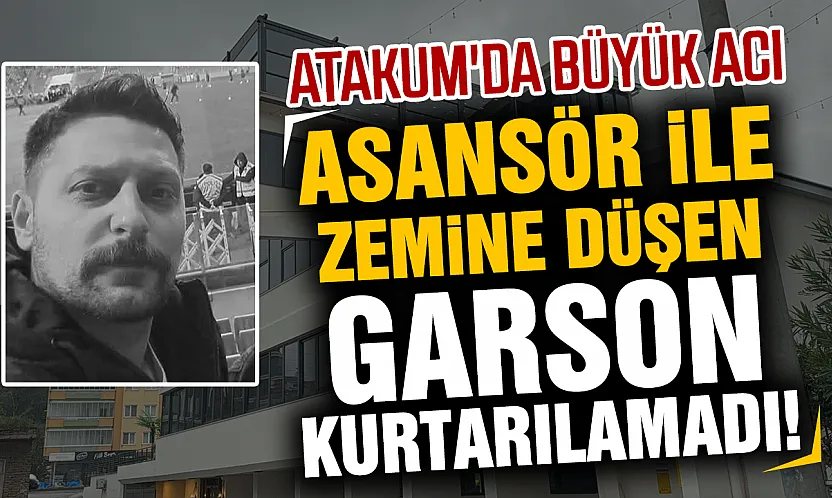 Samsun Atakum'da restoranda feci kaza: Yemek asansörü çöktü, genç garson yaşamını yitirdi