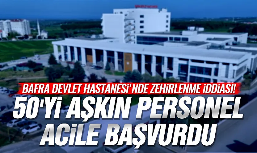 Samsun Bafra'da Hastane Personeli yemekten zehirlendi