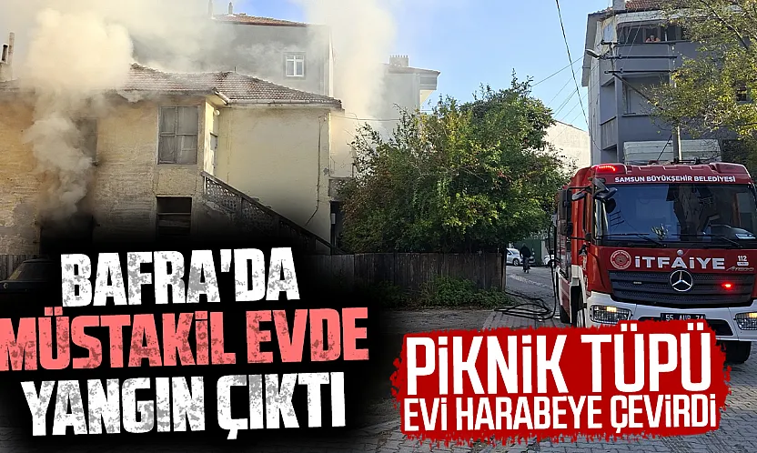 Samsun Bafra'da korkutan yangın: Piknik tüpü alev aldı, 2 katlı evde hasar oluştu