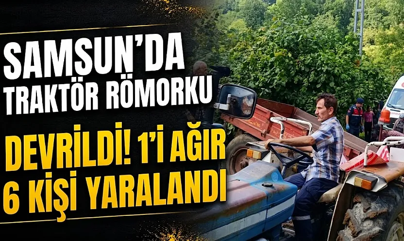 Samsun Bafra ilçesinde traktör kazası devrildi 6 kişi yaralandı