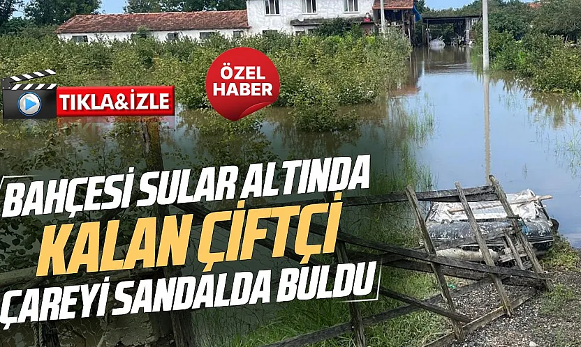 Samsun Çarşamba'da sağanak yağmur, çiftçiyi kayıkçı yaptı