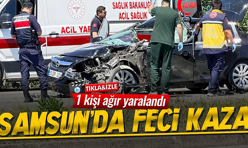 Samsun Çarşamba'da trafik kazası: 1 ağır yaralı