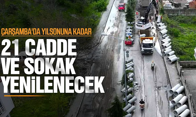 Samsun Çarşamba'da üstyapı çalışmaları başlıyor