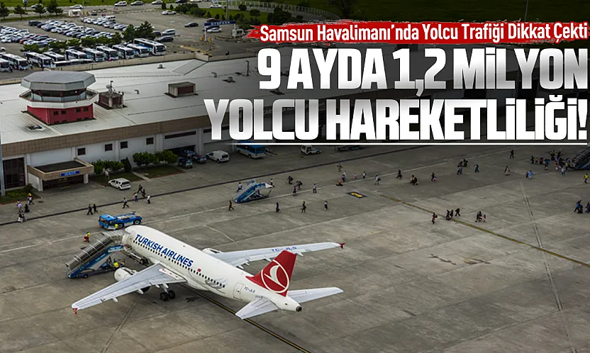 Samsun Çarşamba Havalimanı 9 ayda 1,2 milyonun üzerinde yolcu ağırladı