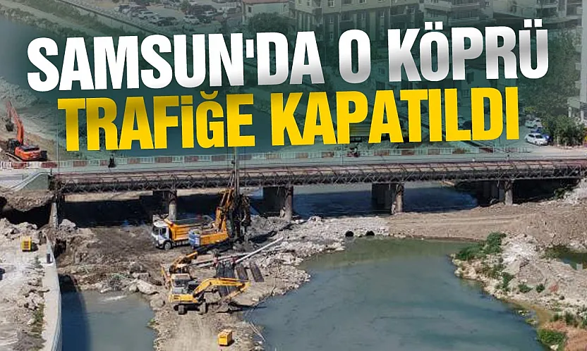 Samsun'da 100. Yıl köprüsü tedbir amaçlı trafiğe kapatıldı