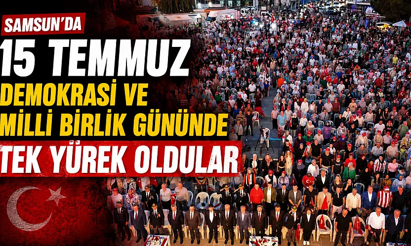 samsun'da 15 temmuz demokrasi ve milli birlik günü anıldı