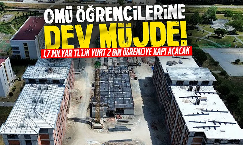 Samsun'da 2 bin kişilik öğrenci yurdu yükseliyor: 1,7 milyar TL'lik dev yatırım