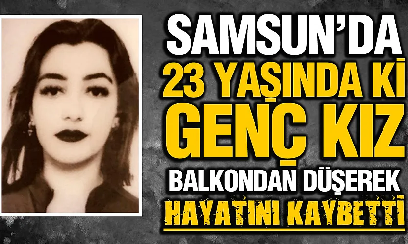 Samsun'da 23 yaşındaki genç kızın şüpheli ölümü