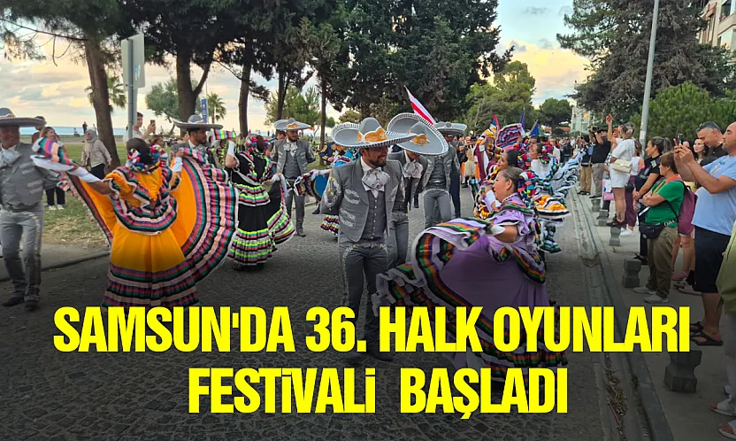 Samsun'da 36. Halk Oyunları Festivali kortej yürüyüşüyle başladı
