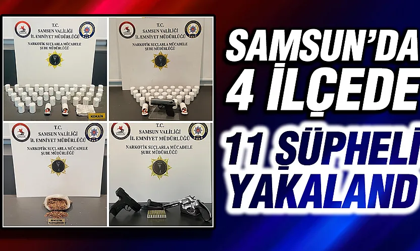 Samsun'da 4 ilçede dev uyuşturucu operasyonu: 11 gözaltı