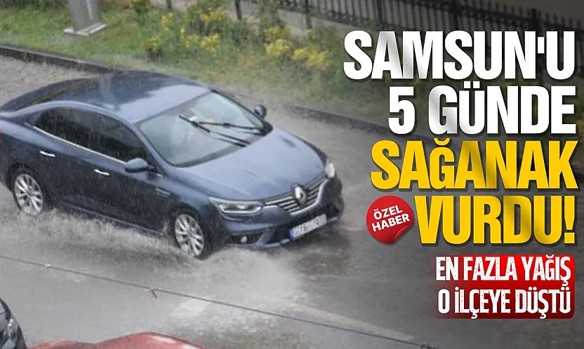 Samsun'da 5 günlük yağışın bilançosu açıklandı