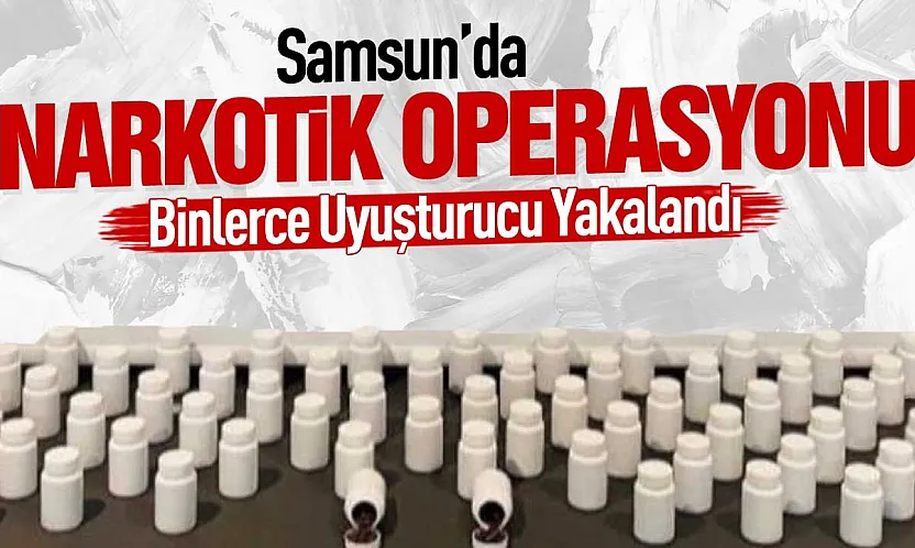 Samsun'da 7 bin 287 sentetik ecza ve çeşitli uyuşturucu maddeler ele geçirildi