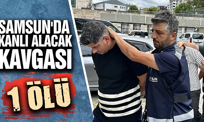 Samsun'da 700 Liralık Alacak Kavgası Cinayetle Sonuçlandı